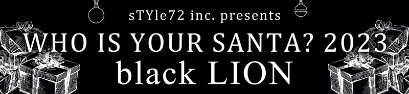 sTYle72 inc. presents “WHO IS YOUR SANTA? 2023 -black LION”